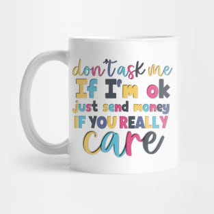 Don't ask me If I'm ok funny saying Mug